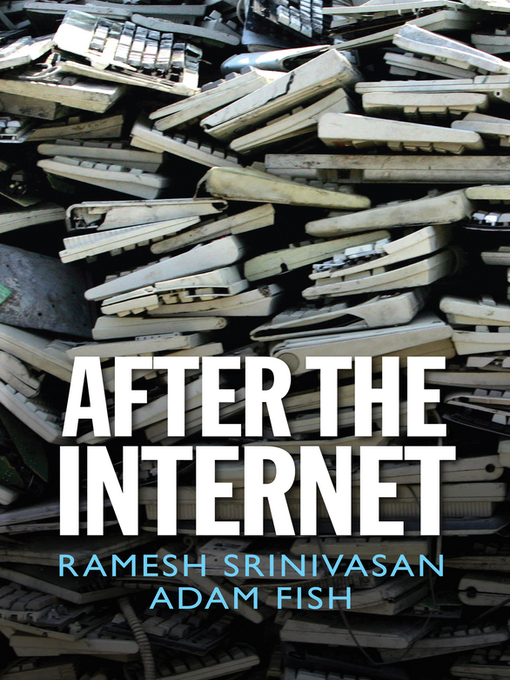 Title details for After the Internet by Ramesh Srinivasan - Available